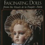 Fascinating Dolls from the Musée de la Poupée - Paris