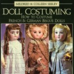 Книга Doll Costuming костюмы для антикварных французских и немецких бисквитных кукол Seeley